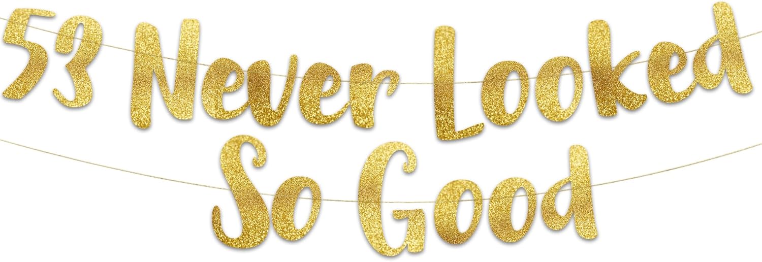 53 Never Looked So Good Gold Glitter Banner